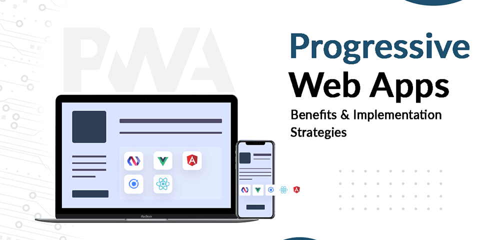 The benefits of using progressive web apps (PWA) for yourwebsite