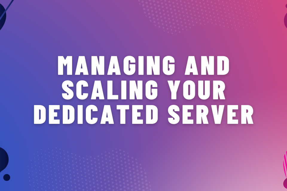 Scaling Up Your Business with Dedicated Servers